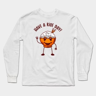 Have a Rice Day Long Sleeve T-Shirt